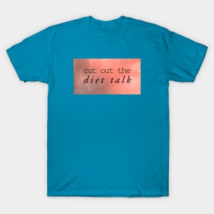 cut out the diet talk T-Shirt